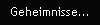 Geheimnisse...