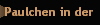 Paulchen in der